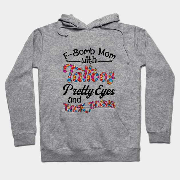 Fbomb Mom With Tattoos Pretty Eyes And Thick Thighs Hoodie by Stick Figure103